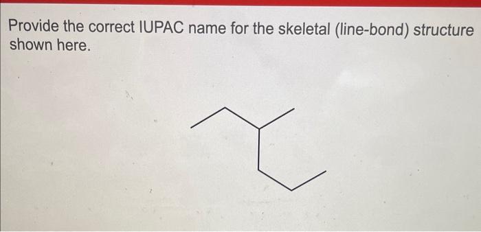  Provide the correct IUPAC name for the skeletal (line-bond) structure shown