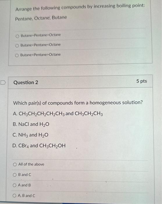  Arrange the following compounds by increasing boiling point: Pentane, Octane, Butane