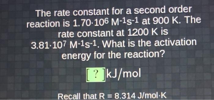  The rate constant for a second order reaction is 1.70.106 M-15-1