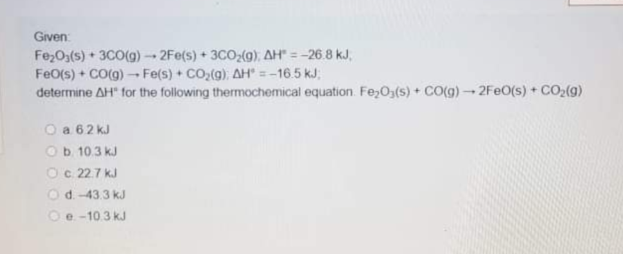 Given: Fe2O3(s) + 3C0(9) -- 2Fe(s) + 3CO2(g) AH = -26.8