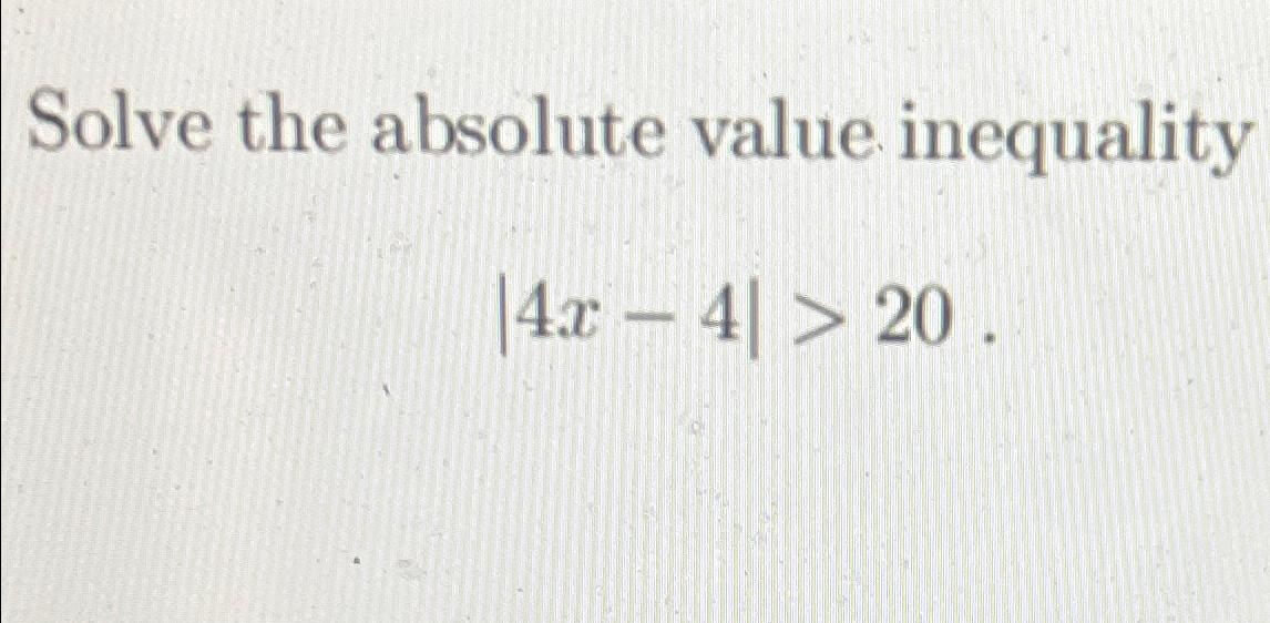  Solve the absolute value inequality |4x-4|>20. 