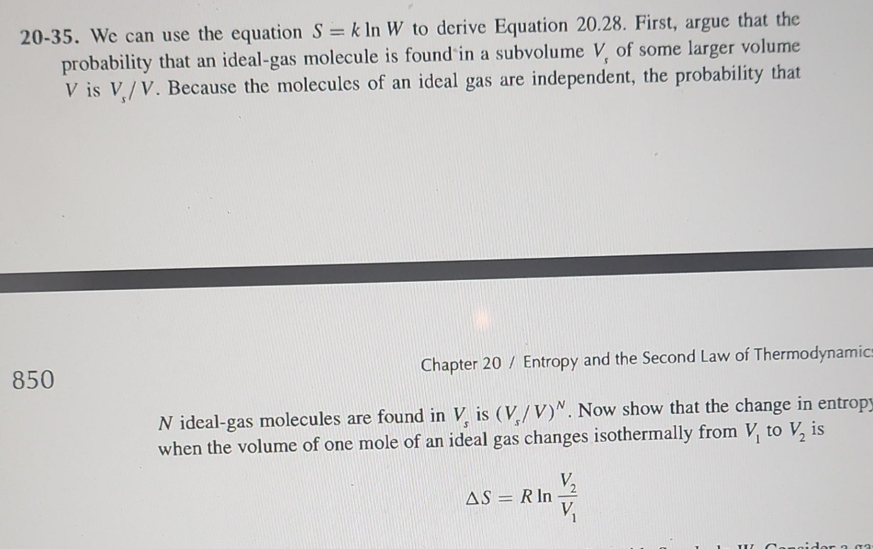 20-35. We can use the equation S=klnW to derive Equation 20.28.
