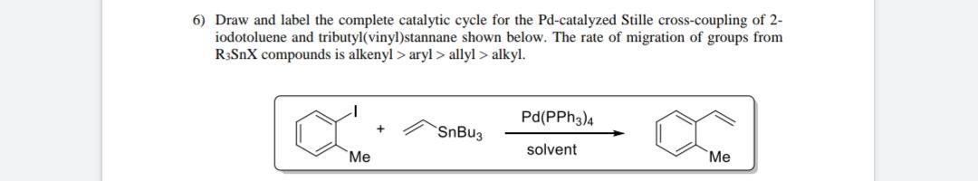 6) Draw and label the complete catalytic cycle for the Pd-catalyzed