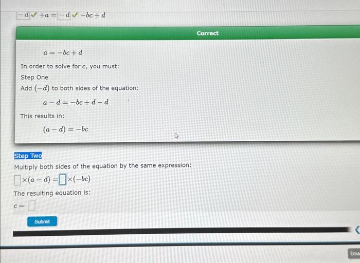  d+a=dbc+d a=bc+d In order to solve for c, you must: Step