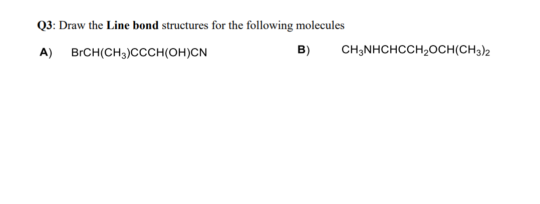  Q3: Draw the Line bond structures for the following molecules A)BrCH(CH3)CCCH(OH)CN