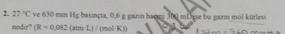 27C ve 630mmHg basmta,0,6g gazn hacmi 30gmD se bu gazn mol