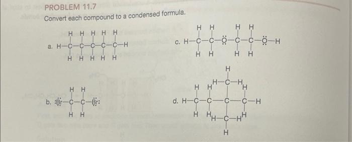  PROBLEM 11.7 Convert each compound to a condensed formula. a. H-C