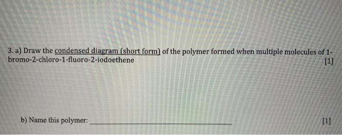  please answer these questions clearly. 3. a) Draw the condensed diagram
