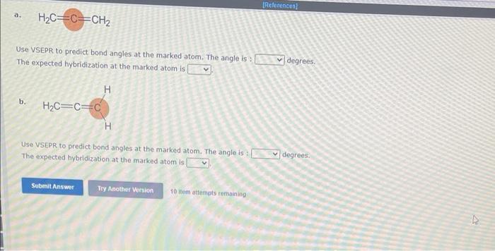  a. H2C=C=CH2 Use VSEPR to predict bond angles at the marked
