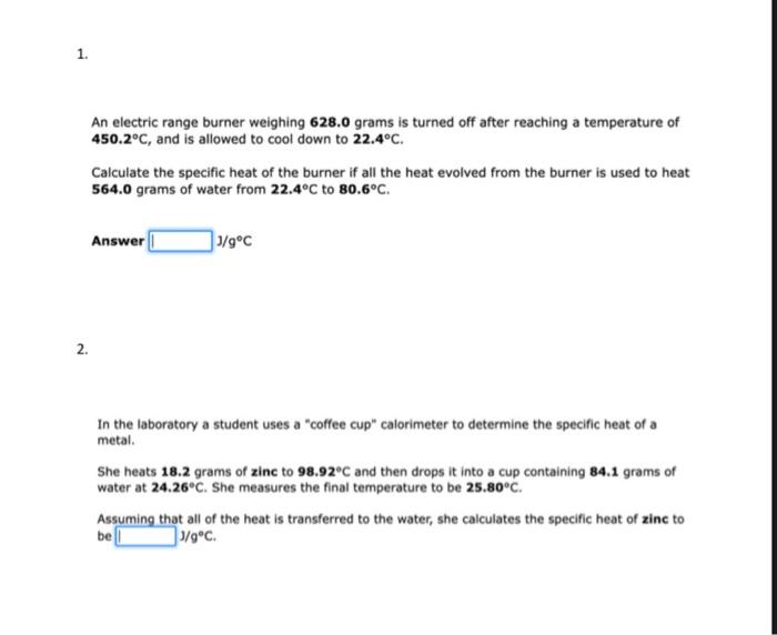 Please answer both separately An electric range burner weighing 628.0 grams is