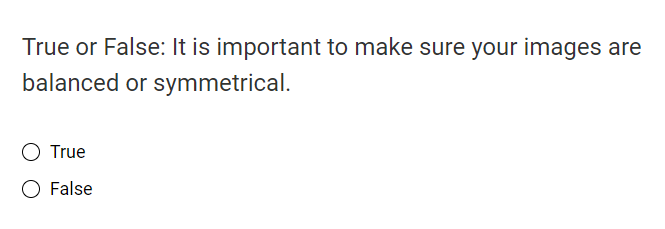  True or False: It is important to make sure your images