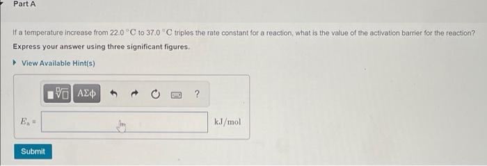  Part A If a temperature increase from 22.0C to 37.0 C