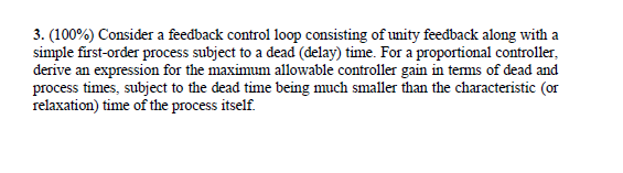 3. (100%) Consider a feedback control loop consisting of unity feedback