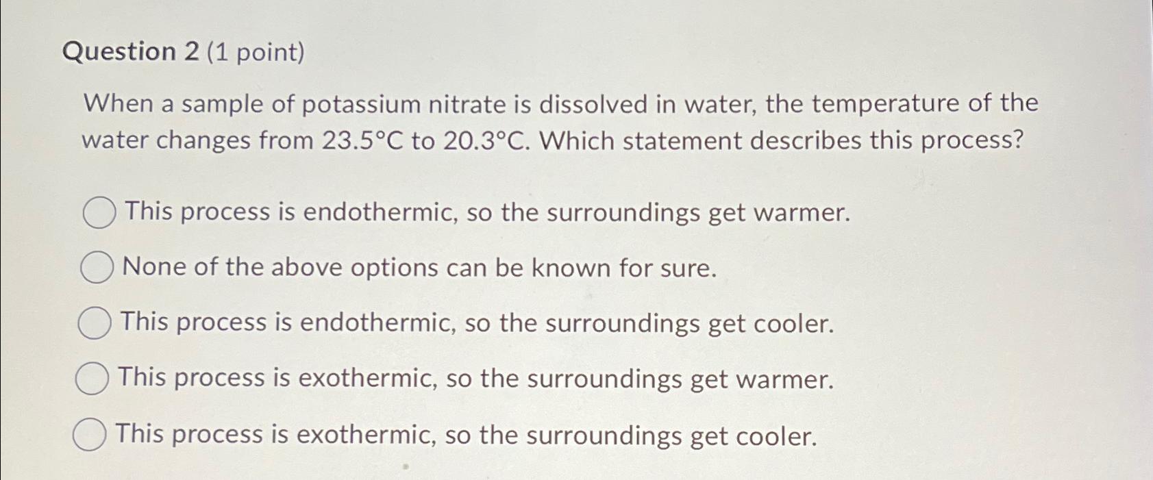  Question 2(1 point) When a sample of potassium nitrate is dissolved