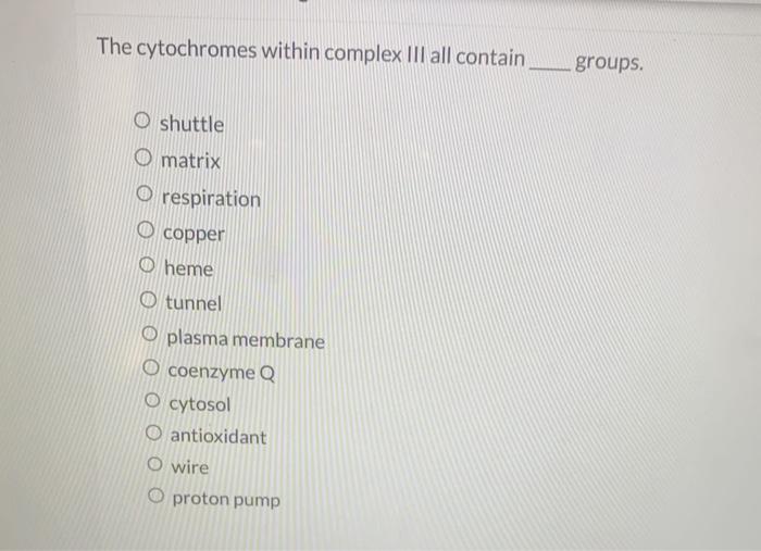  The cytochromes within complex III all contain groups. shuttle matrix respiration
