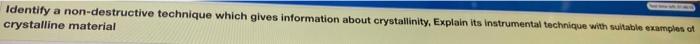  Identify a non-destructive technique which gives information about crystallinity, Explain its