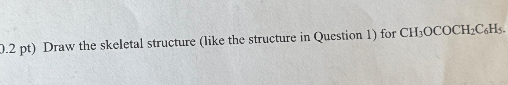  .2pt Draw the skeletal structure (like the structure in Question 1)