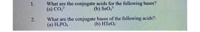 please give answer to each one 1. What are the conjugate acids