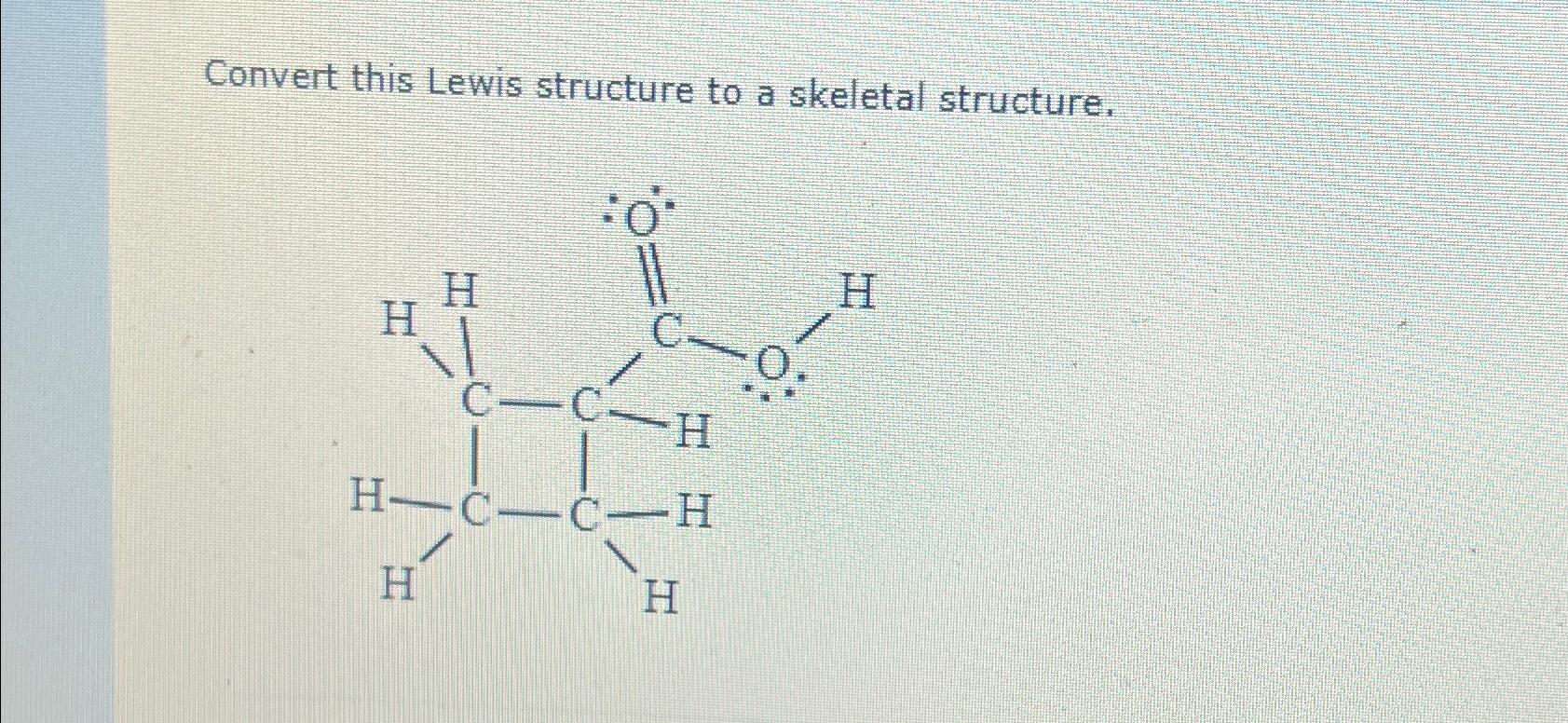  Convert this Lewis structure to a skeletal structure. 