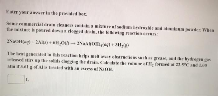  Enter your answer in the provided box. Some commercial drain cleaners