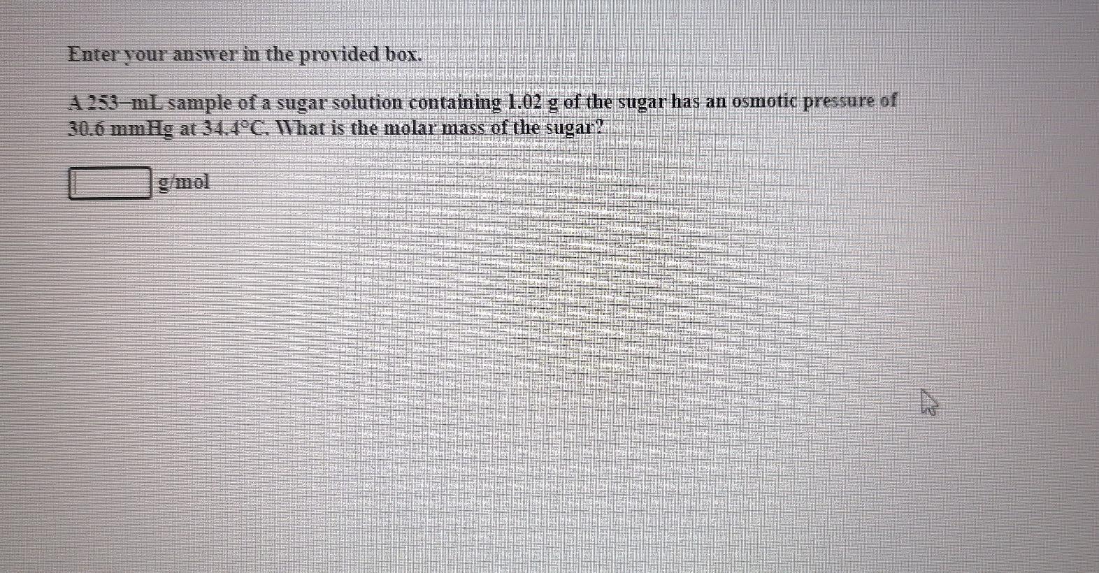 Enter your answer in the provided box. A 253-ml sample of