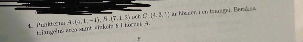  Punkterna A:(4,1,-1),B:(7,1,2) och C:(4,3,1)r hrnen i en triangel. Berkna triangelns area