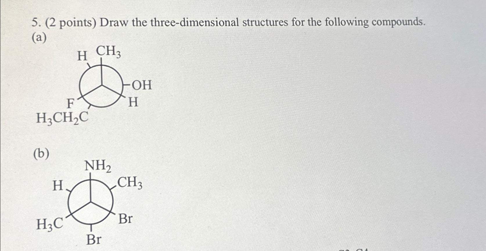  (2 points) Draw the three-dimensional structures for the following compounds. (a)