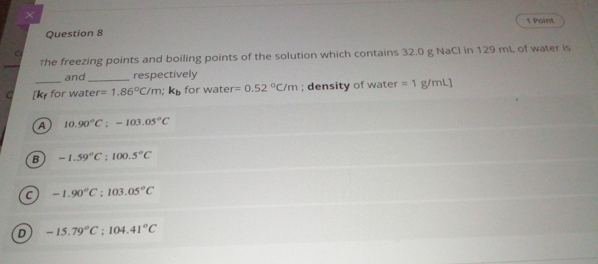  1 Point Question 8 C The freezing points and boiling points