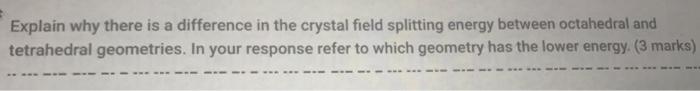 Explain why there is a difference in the crystal field splitting