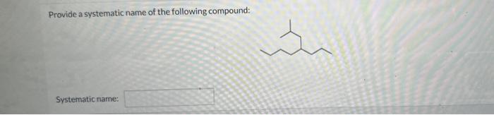 of the following compound: Provide a systematic name of the following compound