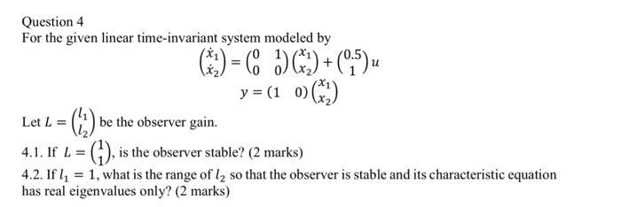  + Question 4 For the given linear time-invariant system modeled by