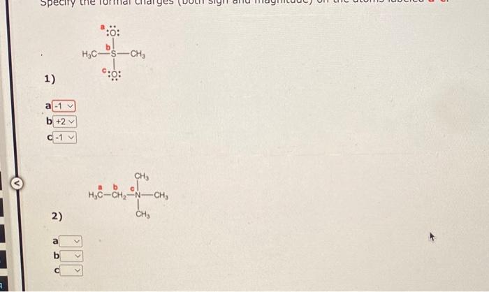  1) a b c 2) b c Specify the formal charges