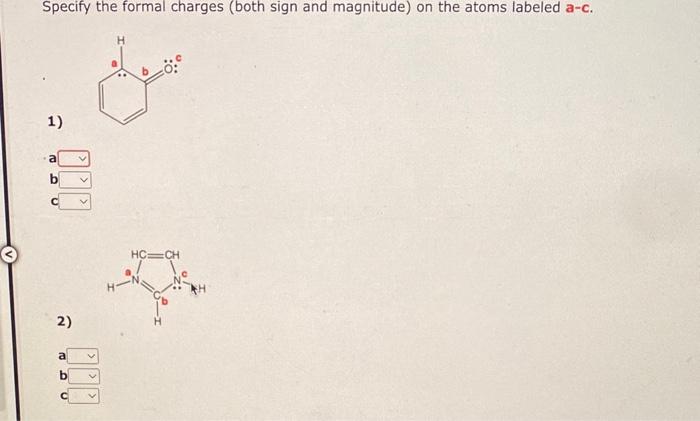 (both sign and magnitude) on the atoms labeled a-c. 1) a b