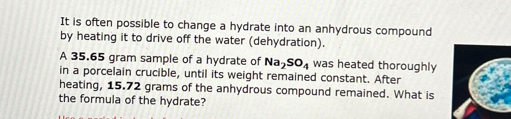  It is often possible to change a hydrate into an anhydrous