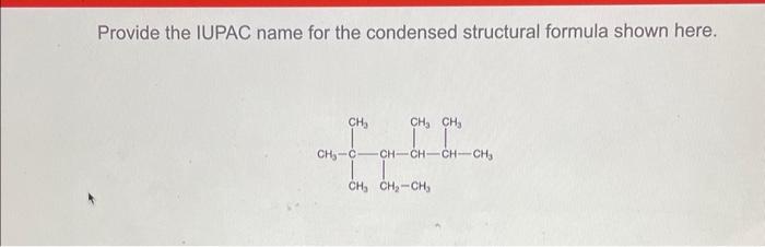  Provide the IUPAC name for the condensed structural formula shown here.