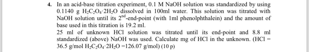  In an acid-base titration experiment, 0.1MNaOH solution was standardized by using