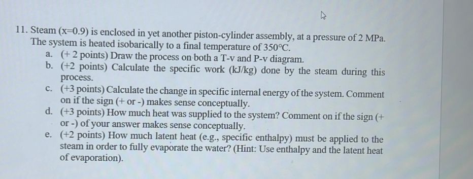  Steam (x=0.9) is enclosed in yet another piston-cylinder assembly, at a