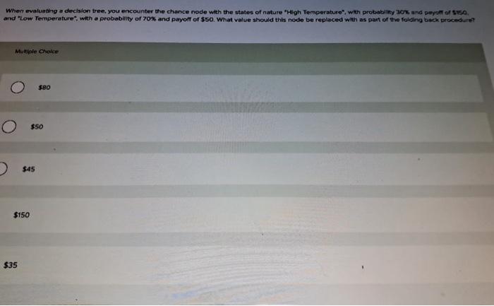  When evaluating a decision tree, you encounter the chance node with
