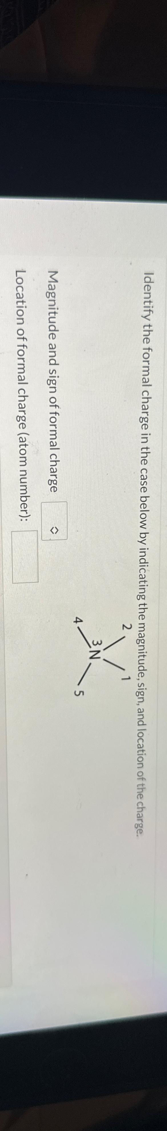  Identify the formal charge in the case below by indicating the