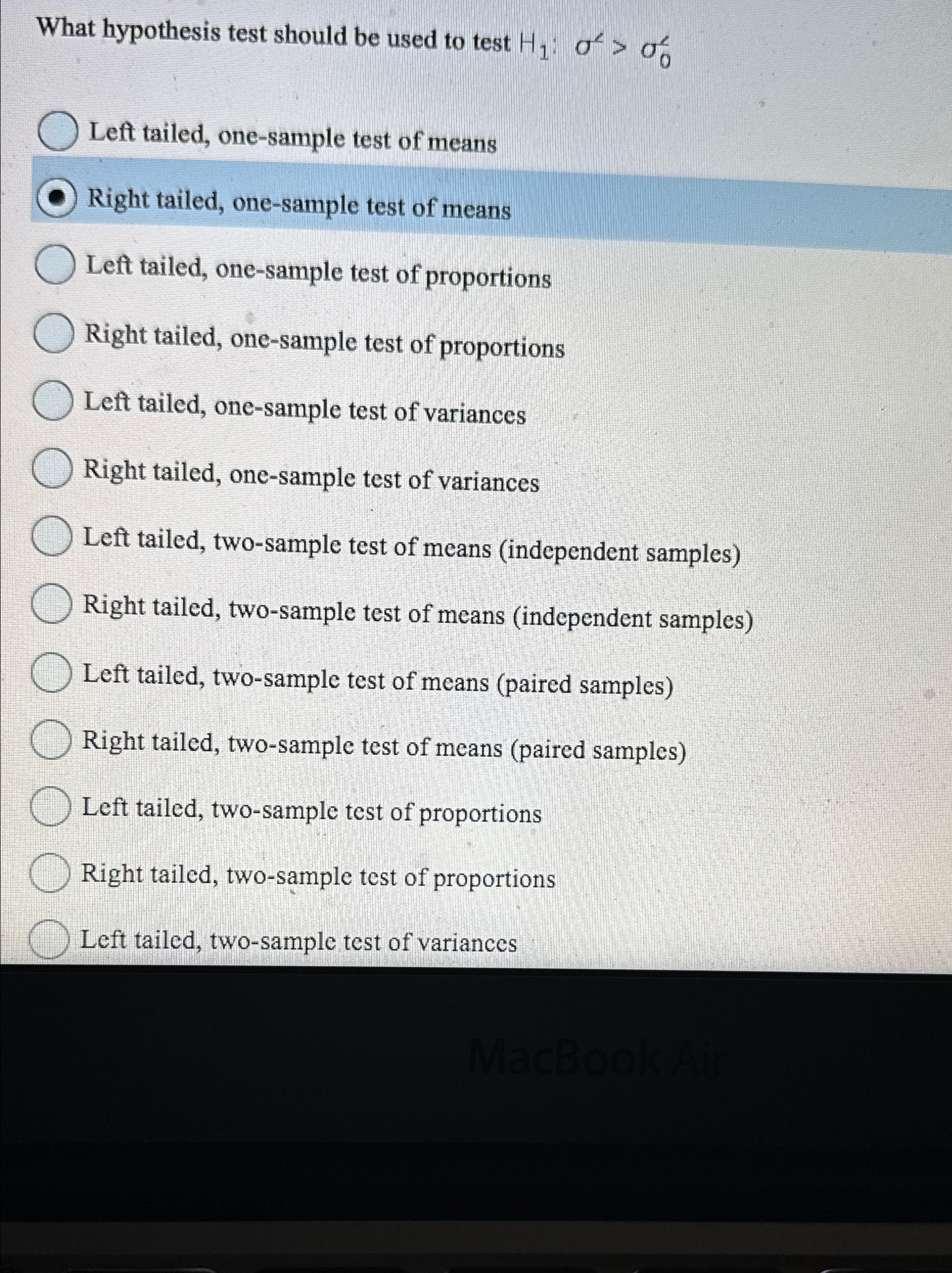  What hypothesis test should be used to test H1:'>0' Left tailed,