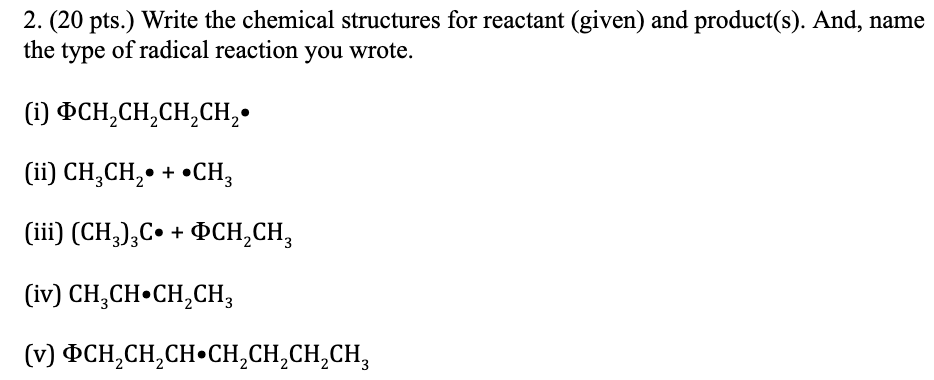  2. (20 pts.) Write the chemical structures for reactant (given) and