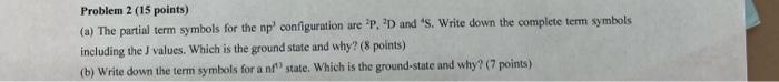  Problem 2 (15 points) (a) The partial term symbols for the