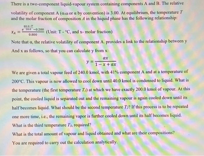 There is a two-component liquid-vapour system containing components A and B.