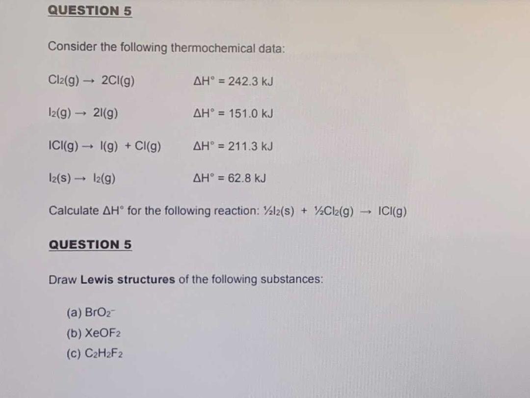  please fast QUESTION 5 Consider the following thermochemical data: Cl2(g) 2Cl(g)