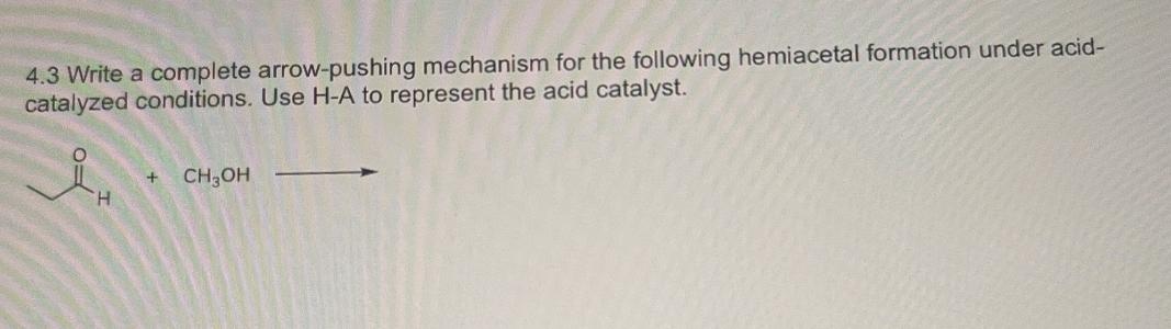  4.3 Write a complete arrow-pushing mechanism for the following hemiacetal formation