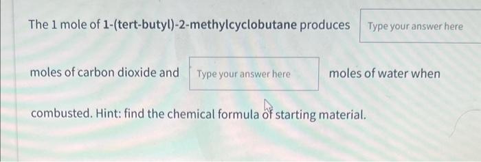 1 mole of 1-(tert-butyl)-2-methylcyclobutane produces moles of carbon dioxide and moles of