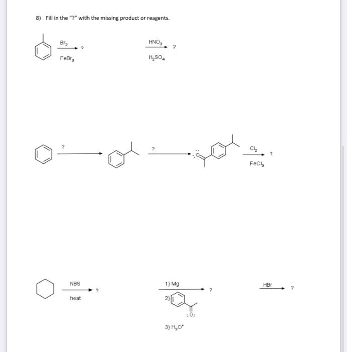  8) Fill in the "?" with the missing product or reagents.
