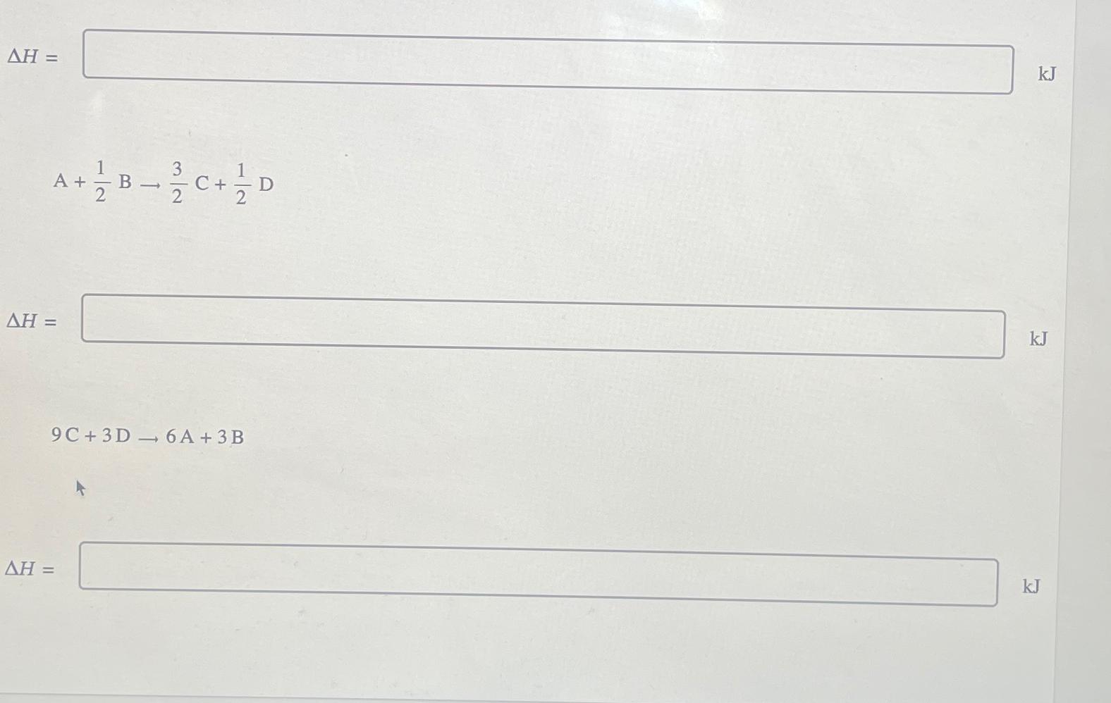  Given the thermochemical equation 2A+B3C+D,H=313kJ determine the enthalpy change, H, for
