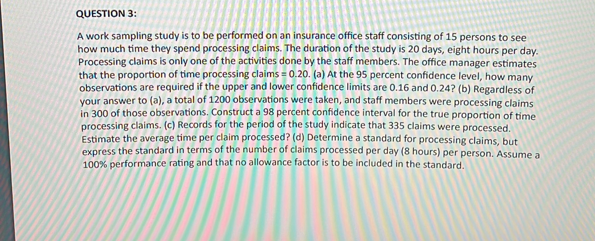  QUESTION 3: A work sampling study is to be performed on