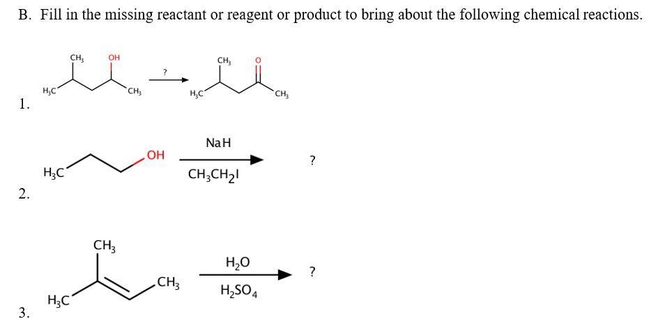  B. Fill in the missing reactant or reagent or product to